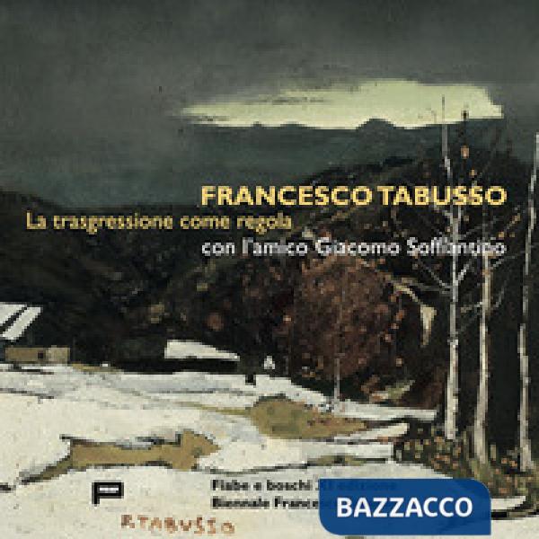 Francesco Tabusso. La trasgressione come regola. Con l'amico Giacomo Soffiantino