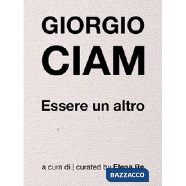 Giogio Ciam. Essere un altro