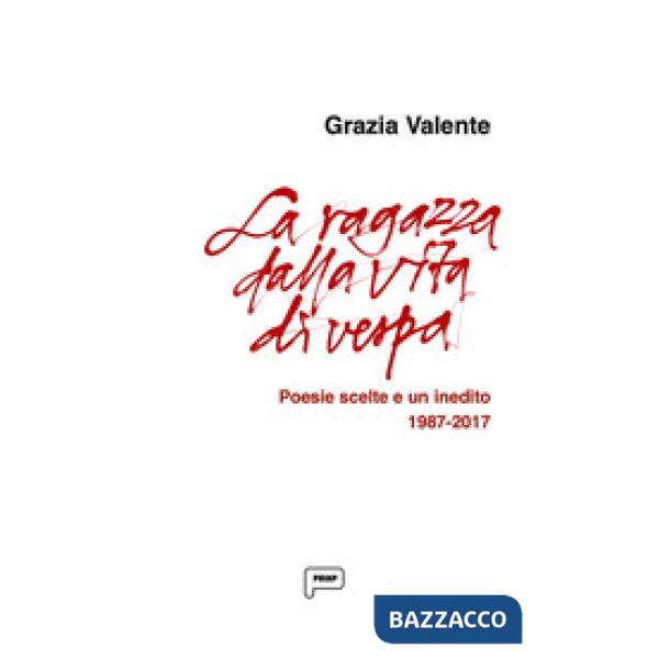 La ragazza dalla vita di vespa. Poesie scelte e un inedito 1987-2017