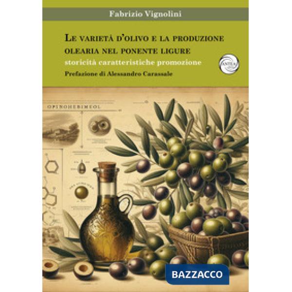 Le varietà d'olivo e la produzione olearia nel Ponente Ligure. Storicità caratteristiche promozione