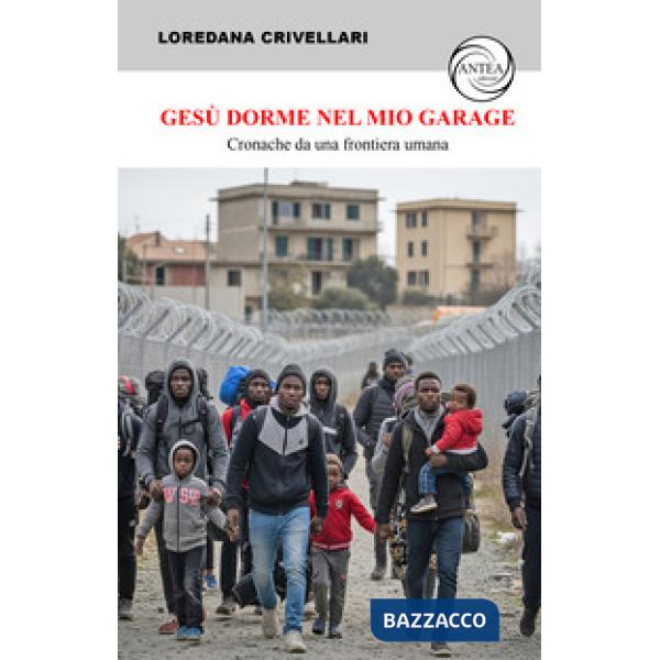 Gesù dorme nel mio garage. Cronache da una frontiera umana