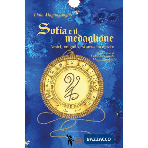 Sofia e il medaglione. Amici, enigmi e stanze incantate