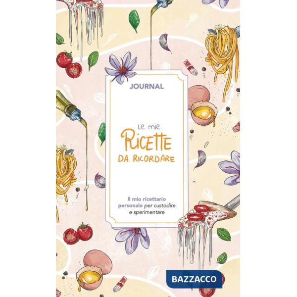 Mie ricette da ricordare. Journal. Il mio ricettario personale per custodire e sperimentare (Le)