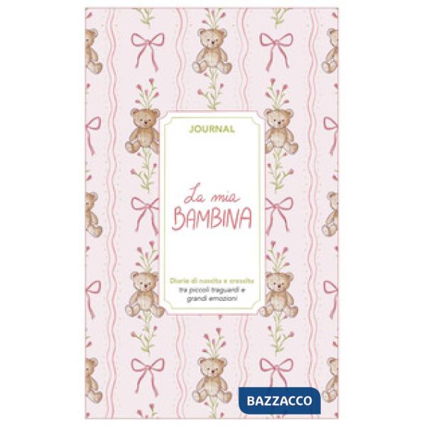 Mia bambina. Journal. Diario di nascita e crescita. Nuova ediz. (La)