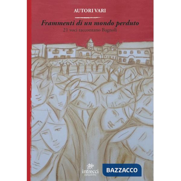 Frammenti di un mondo perduto. 21 voci raccontano Bagnoli