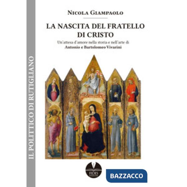 La nascita del fratello di Cristo. Un'attesa d'amore nella storia e nell'arte di Antonio e Bartolomeo Vivarini