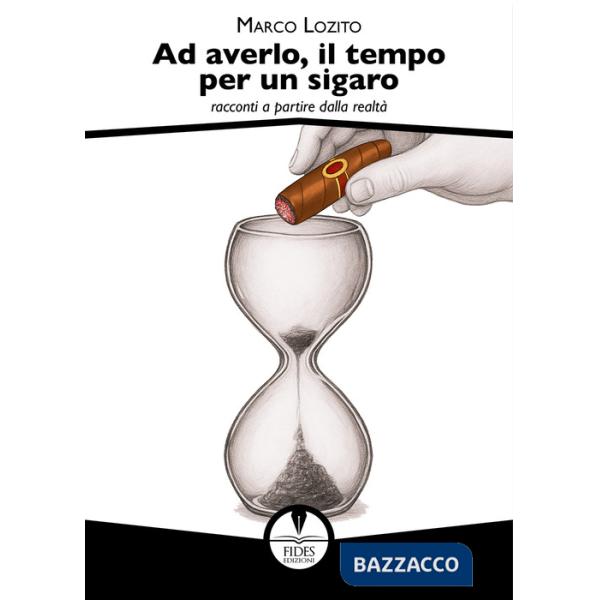 Ad averlo, il tempo per un sigaro. Racconti a partire dalla realtà