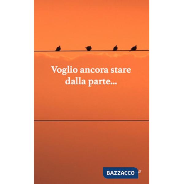 Voglio ancora stare dalla parte. Antologia di narrativa dedicata alla XII edizione del premio di poesia e narrativa «F. Graziano