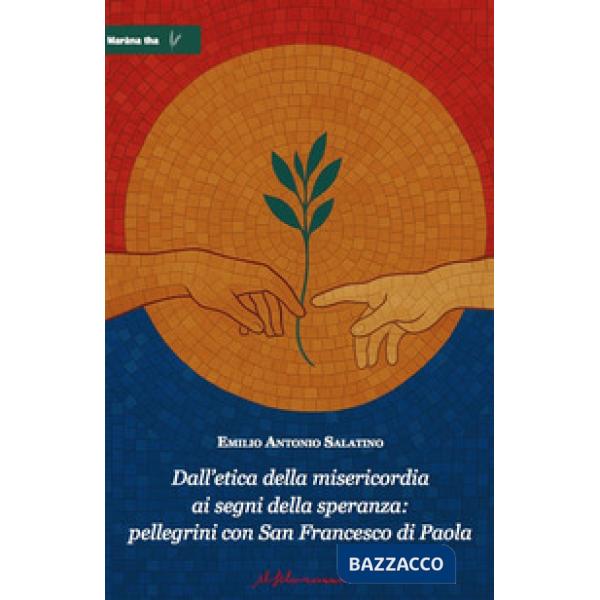 Dall'etica della misericordia ai segni della speranza: pellegrini con San Francesco di Paola