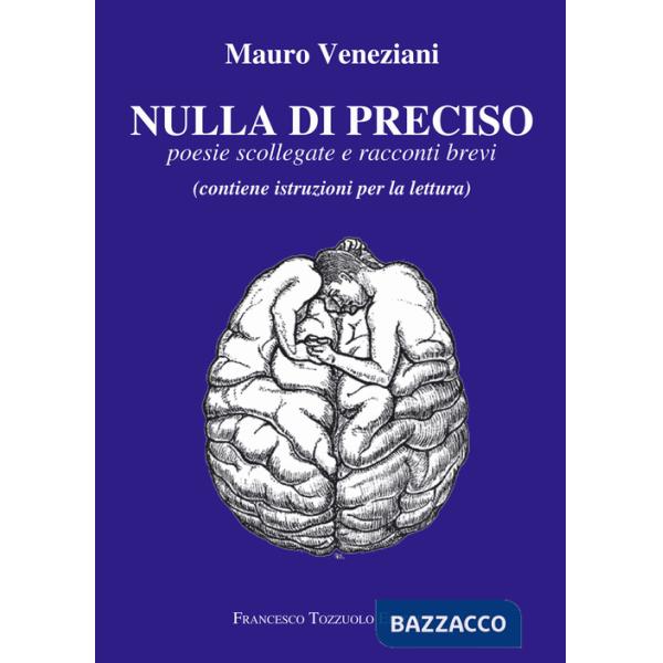 Nulla di preciso. Poesie scollegate e racconti brevi