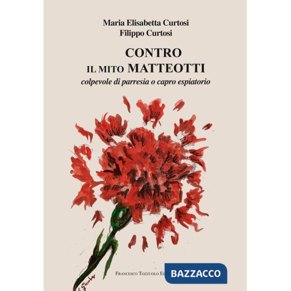 Contro il mito Matteotti. Colpevole di parresia o capro espiatorio