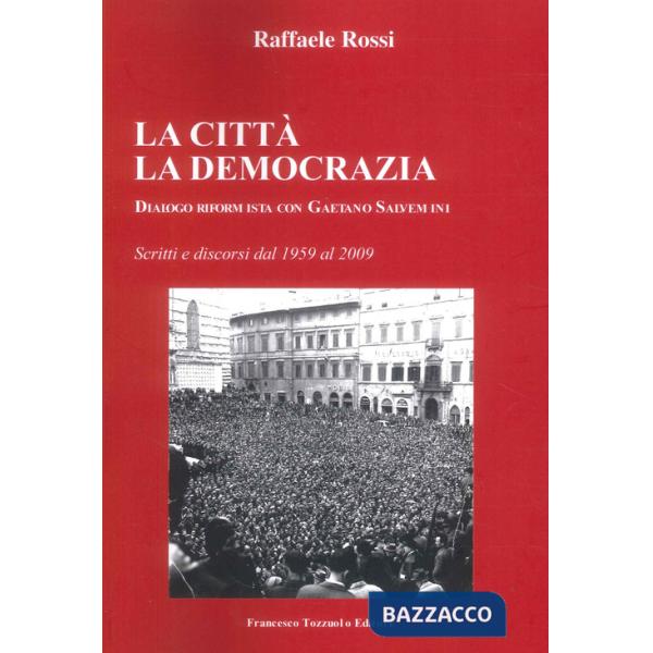 Città. La Democrazia. Dialogo riformista con Gaetano Salvemini (La)