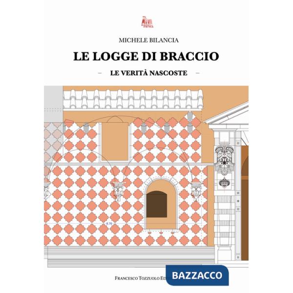 Logge di braccio. Le verità nascoste (Le)