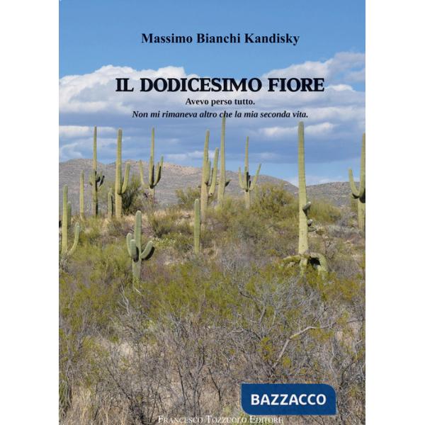 Dodicesimo fiore. Avevo perso tutto. Non mi rimaneva altro che la mia seconda vita (Il)