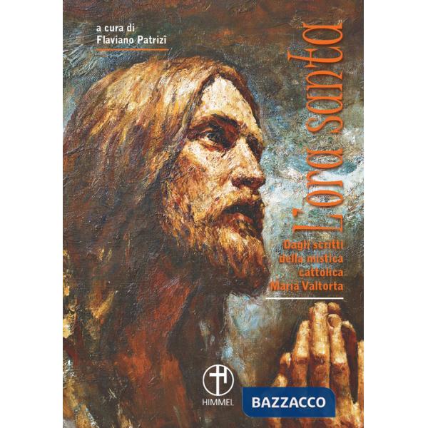 Ora santa. Dagli scritti della mistica cattolica Maria Valtorta (L')