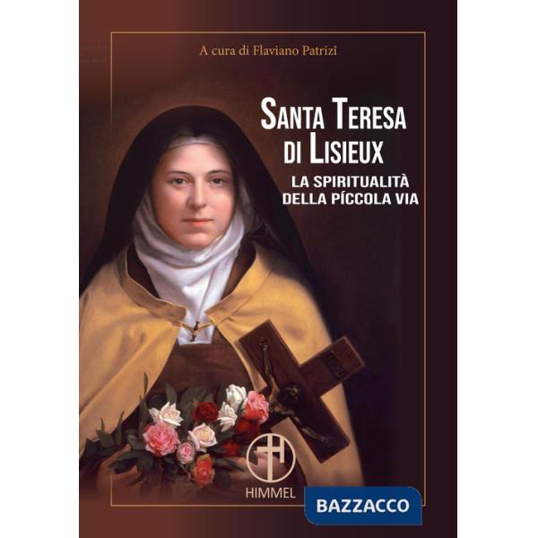 Santa Teresa di Lisieux. La spiritualità della piccola via