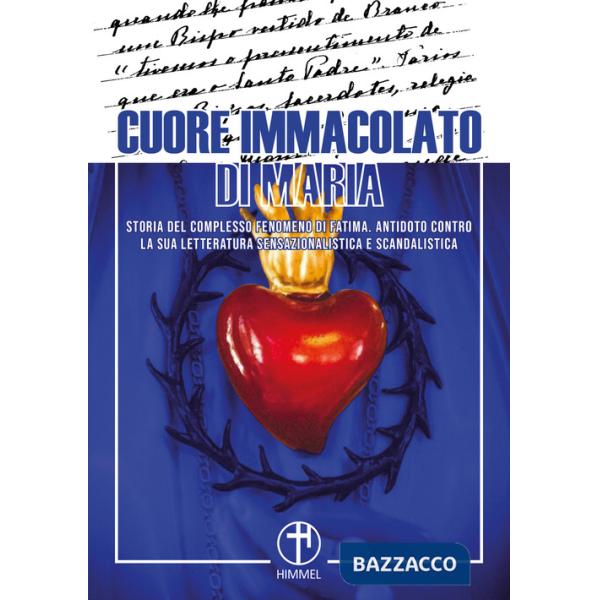 Cuore immacolato di Maria. Storia del complesso fenomeno di Fatima. Antidoto contro la sua letteratura sensazionalistica e scand