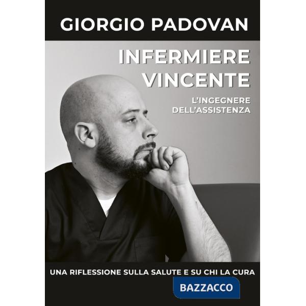 Infermiere vincente. L'ingegnere dell'assistenza. Una riflessione sulla salute e su chi la cura