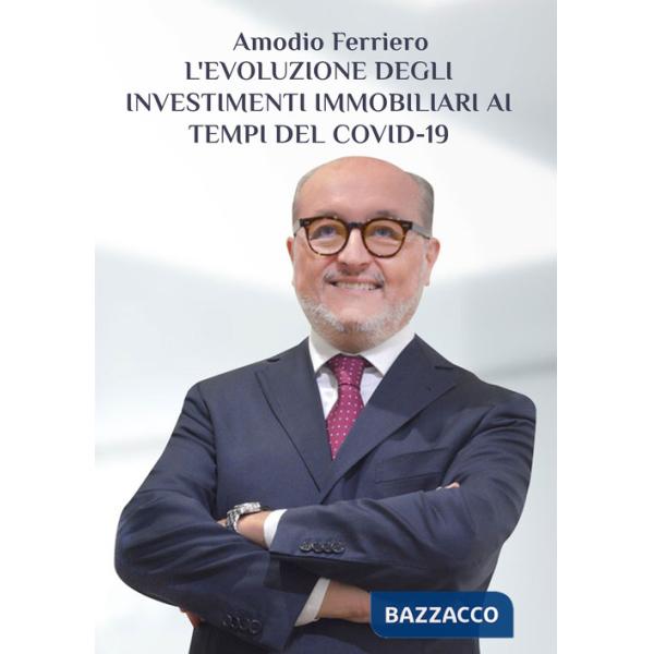 L'evoluzione degli investimenti immobiliari ai tempi del Covid-19. L'esperienza di un immobiliarista tra sfide e opportunità in 