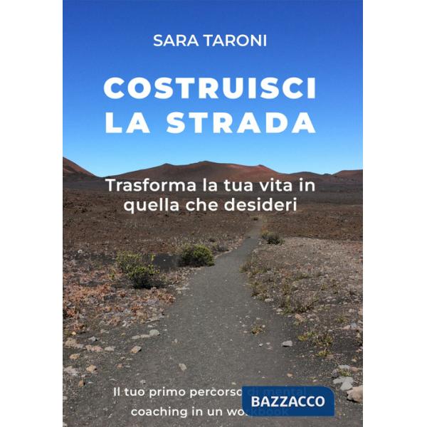 Costruisci la strada. Trasforma la tua vita in quella che desideri