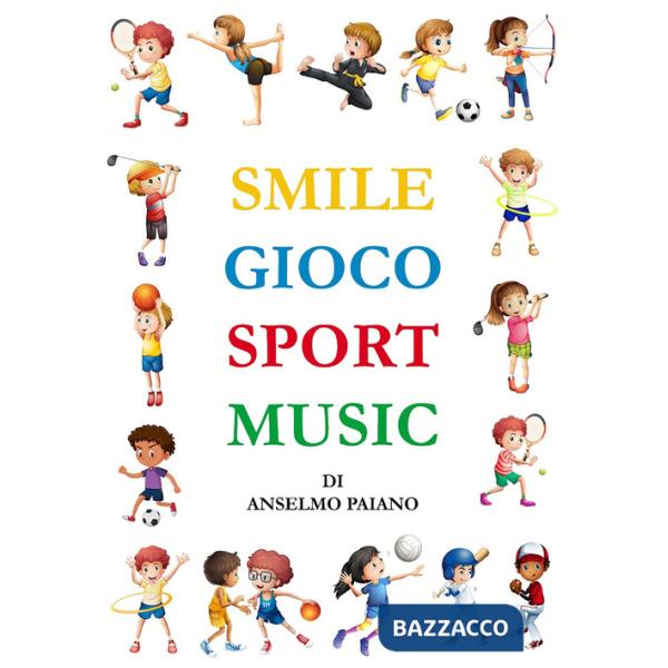 Smile gioco sport music. Ediz. illustrata