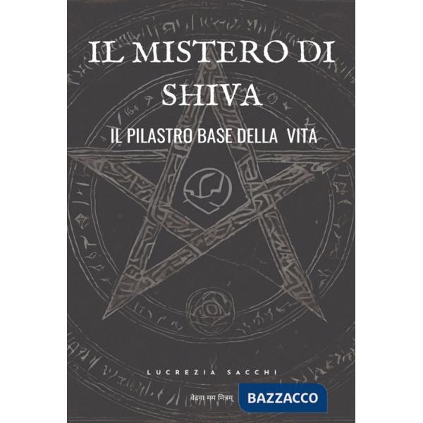 Mistero di Shiva. Il pilastro base della vita (Il)