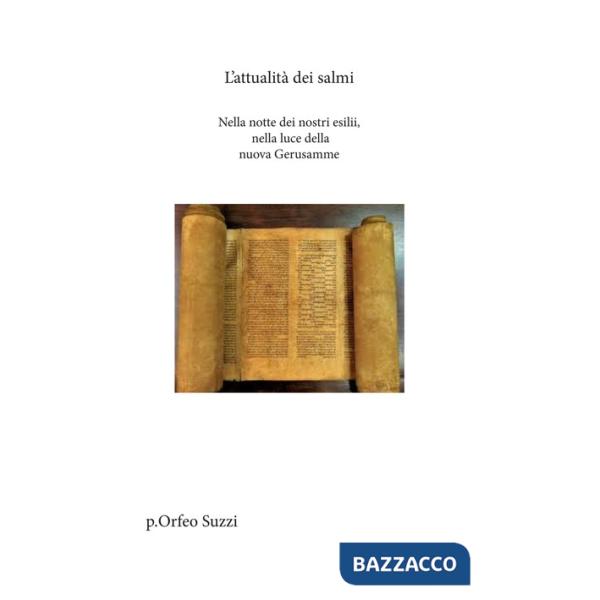 Attualità dei Salmi. Nella notte dei nostri esilii, nella luce della nuova Gerusalemme (L')