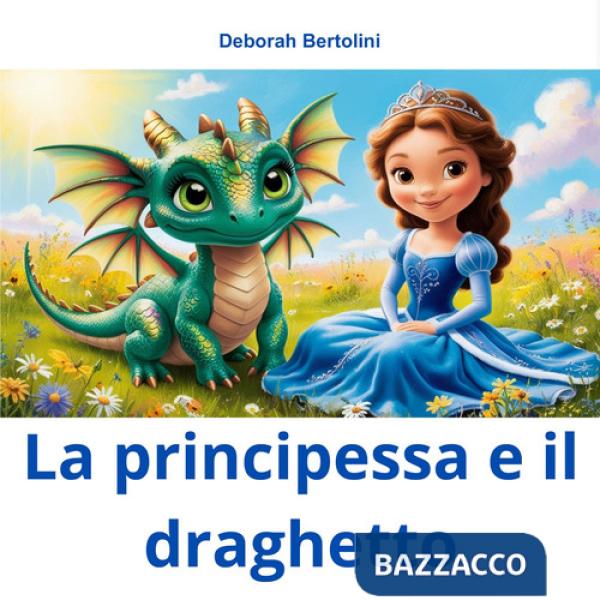 Principessa e il draghetto. Ediz. illustrata (La)