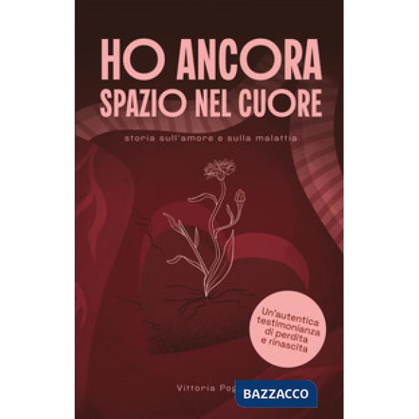 Ho ancora uno spazio nel cuore. Storia sull'amore e sulla malattia