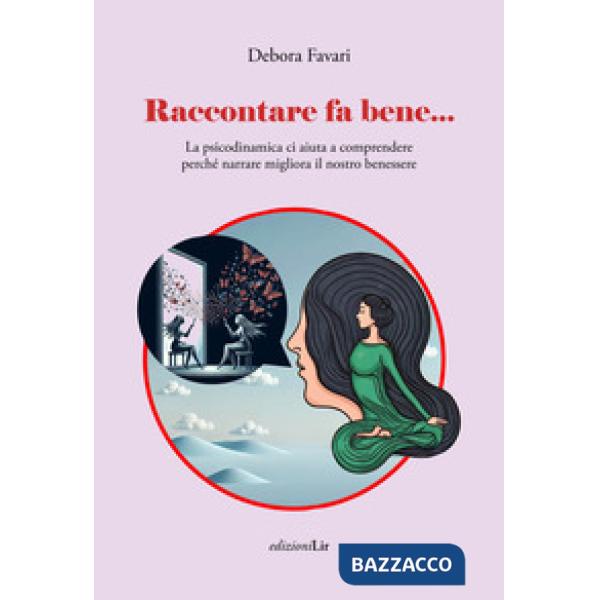 Raccontare fa bene... La psicodinamica ci aiuta a comprendere perché narrare migliora il nostro benessere