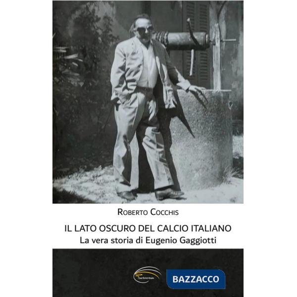 Il lato oscuro del calcio italiano. La vera storia di Eugenio Gaggiotti