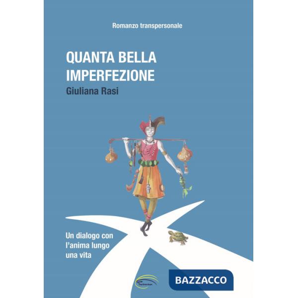 Quanta bella imperfezione. Un dialogo con l'anima lungo una vita. Romanzo transpersonale