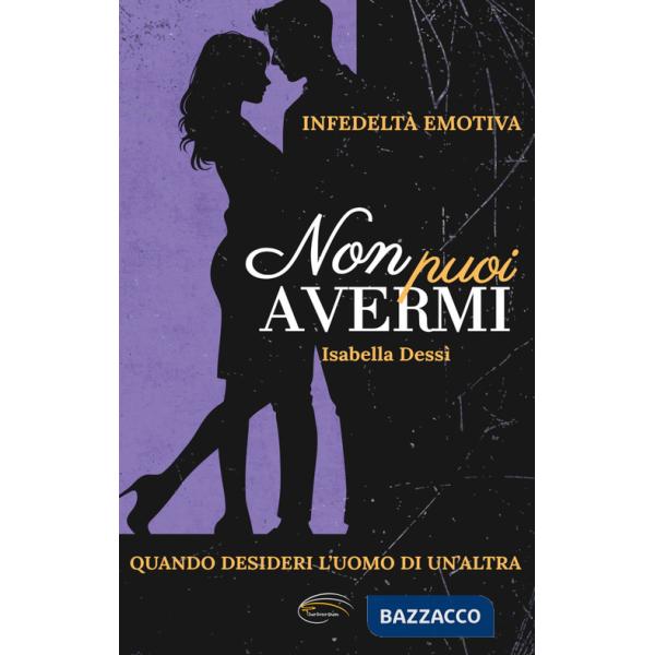 Non puoi avermi. Infedeltà emotiva. Quando desideri l'uomo di un'altra