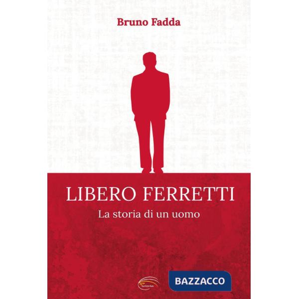 Libero Ferretti. La storia di un uomo