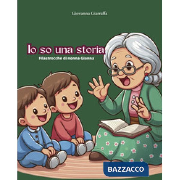 Io so una storia. Filastrocche di nonna Gianna
