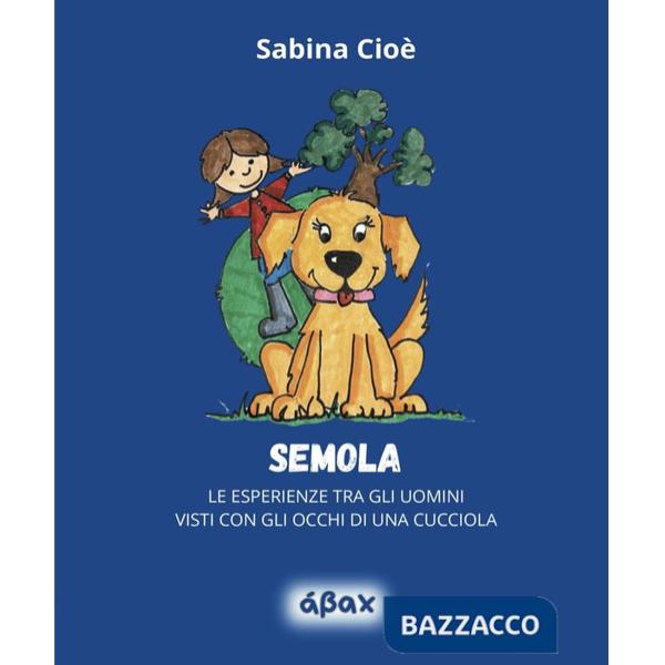 Semola. Le esperienze tra gli uomini visti con gli occhi di una cucciola