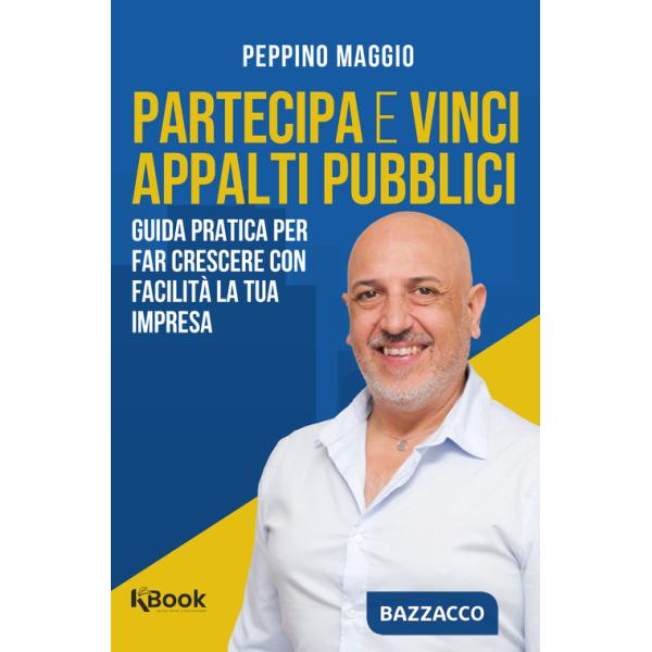 Partecipa e vinci appalti pubblici. Guida pratica per far crescere con facilità la tua impresa