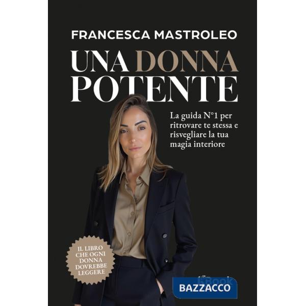 Donna potente. La guida N°1 per ritrovare te stessa e risvegliare la tua magia interiore. Ediz. illustrata (Una)