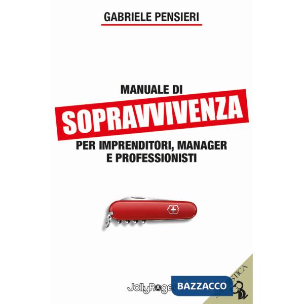Manuale di sopravvivenza per imprenditori, manager e professionisti