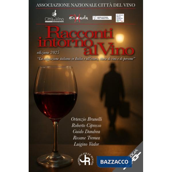Racconti intorno al vino 2025. La migrazione italiana in Italia e all'estero, storie di vini e di persone