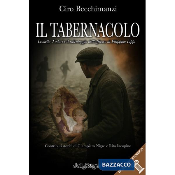 Tabernacolo. Leonetto Tintori e il salvataggio dell'affresco di Filippino Lippi (Il)