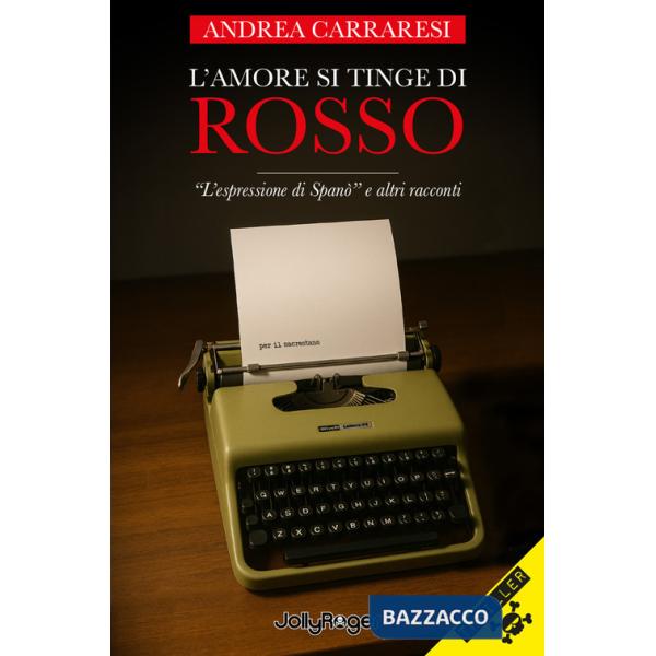Amore si tinge di rosso. «L'espressione di Spanò» e altri racconti (L')