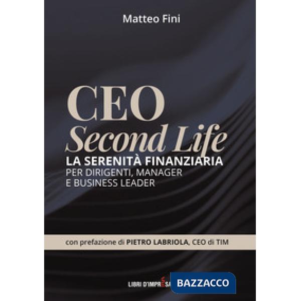 CEO Second Life. La serenità finanziaria per dirigenti, manager e business leader