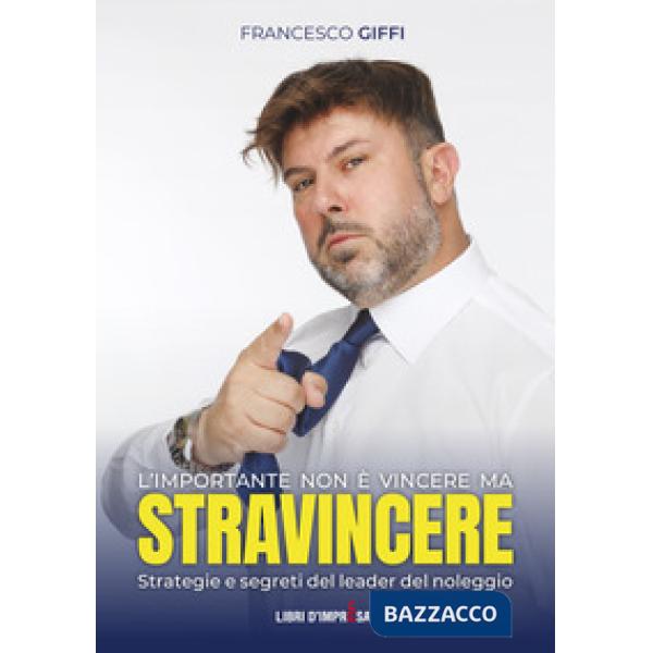 L'importante non è vincere ma stravincere. Strategie e segreti del leader del noleggio