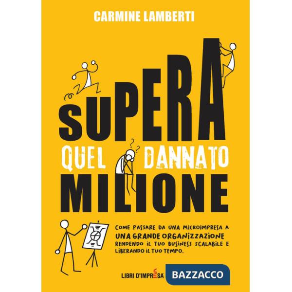 Supera quel dannato milione. Come passare da una microimpresa a una grande organizzazione rendendo il tuo business scalabile e l