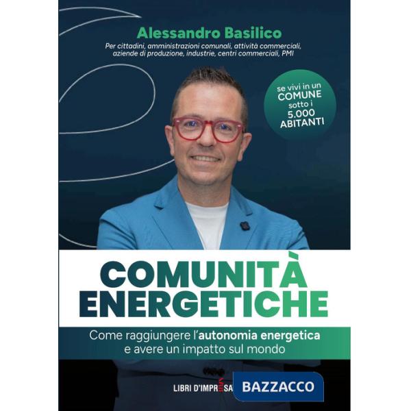 Comunità energetiche. Come raggiungere l'autonomia energetica e avere un impatto sul mondo