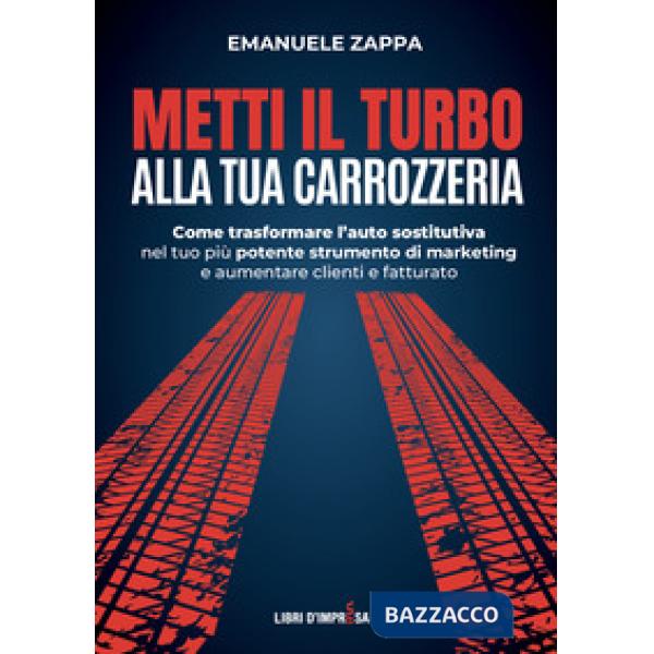 Metti il turbo alla tua carrozzeria. Come trasformare l'auto sostitutiva nel tuo più potente strumento di marketing e aumentare 