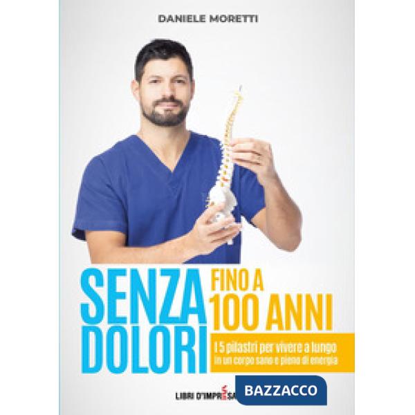 Senza dolori fino a 100 anni. I 5 pilastri per vivere a lungo in un corpo sano e pieno di energia