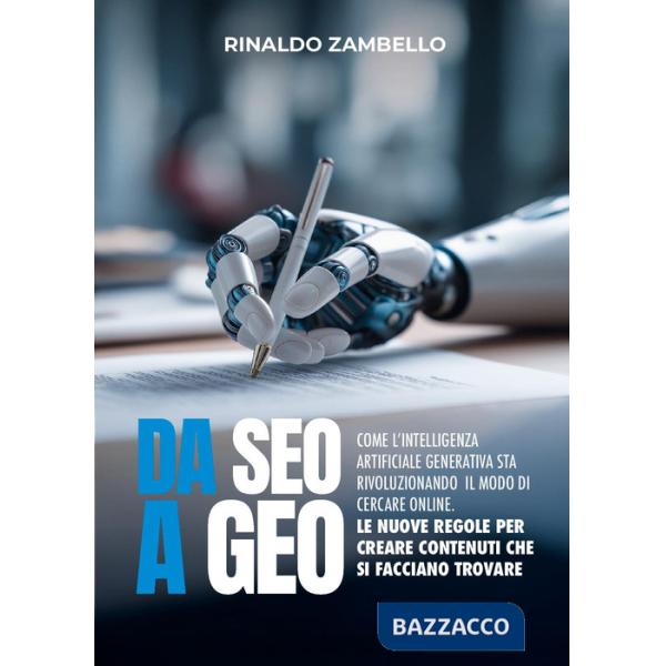Da SEO a GEO. Come l'intelligenza artificiale generativa sta rivoluzionando il modo di cercare online. Le nuove regole per crear