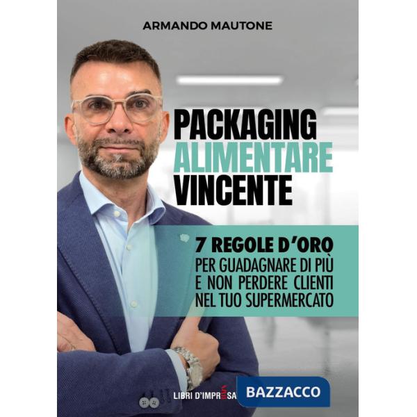Packaging alimentare vincente. 7 regole d'oro per guadagnare di più e non perdere clienti nel tuo supermercato